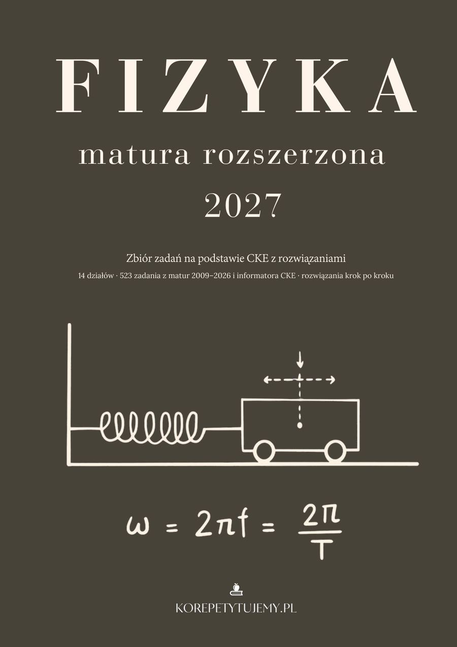 Zbiór zadań CKE - fizyka rozszerzona, matura 2027